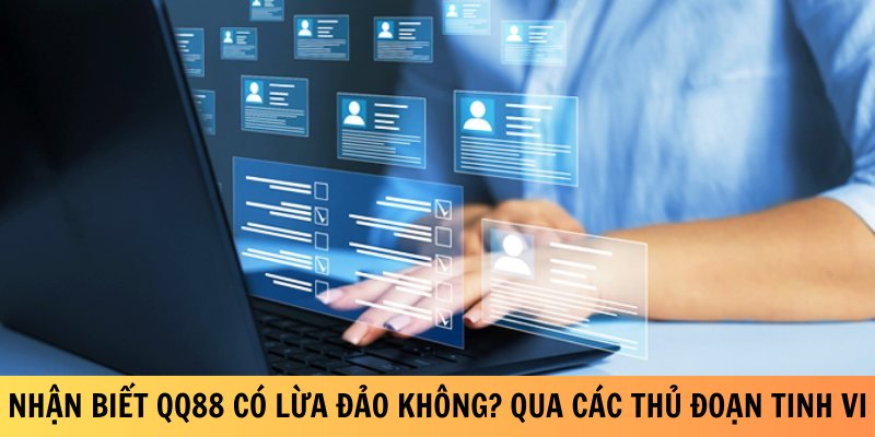 nhan-biet-qq88-co-lua-dao-khong-qua-cac-thu-doan-tinh-vi