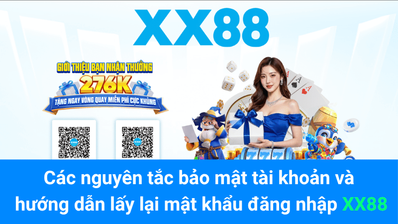 Các nguyên tắc bảo mật tài khoản và hướng dẫn lấy lại mật khẩu đăng nhập XX88