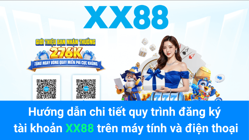 Hướng dẫn chi tiết quy trình đăng ký tài khoản XX88 trên máy tính và điện thoại