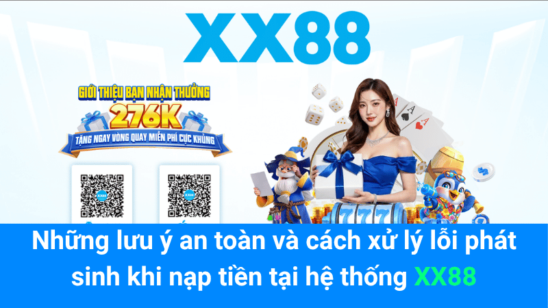 Những lưu ý an toàn và cách xử lý lỗi phát sinh khi nạp tiền tại hệ thống XX88
