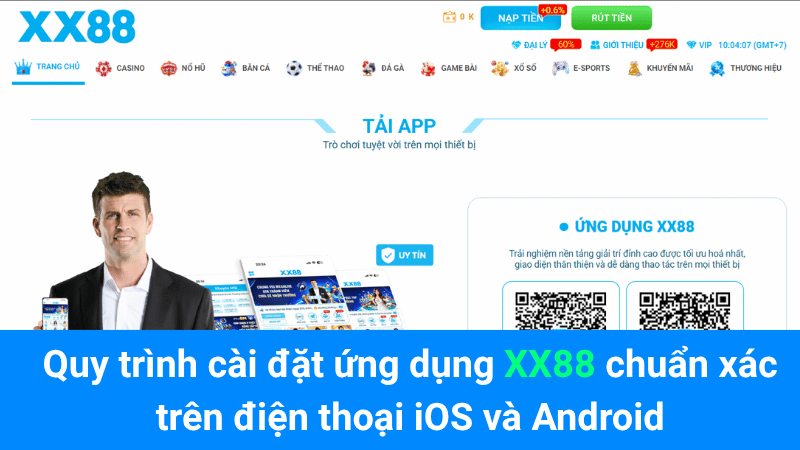 Quy trình cài đặt ứng dụng XX88 chuẩn xác trên điện thoại iOS và Android